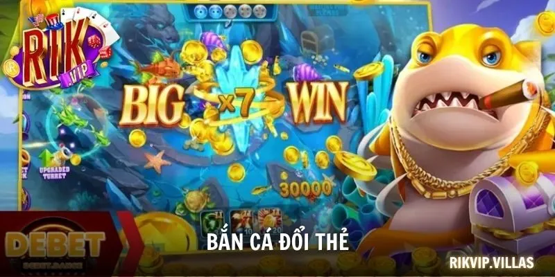 Bắn Cá Đổi Thẻ Giải Trí Kiếm Thưởng Cực Đã 2025 Bắn cá đổi thẻ