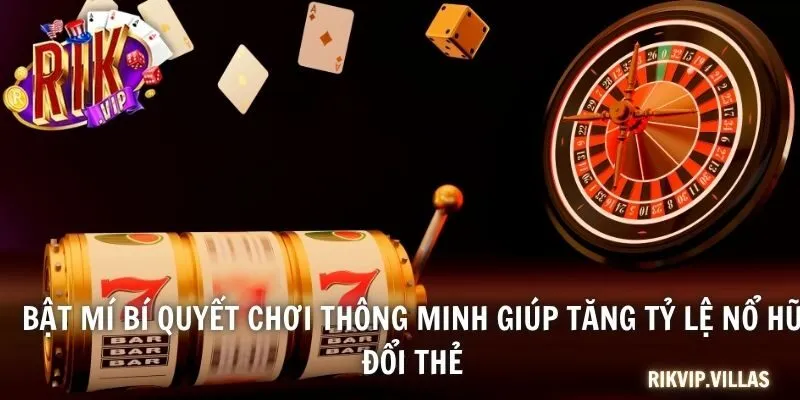 Nổ Hũ Đổi Thẻ - Hướng Dẫn Toàn Diện Chiến Lược Ăn Jackpot Bật mí bí quyết chơi thông minh giúp tăng tỷ lệ nổ hũ đổi thẻ