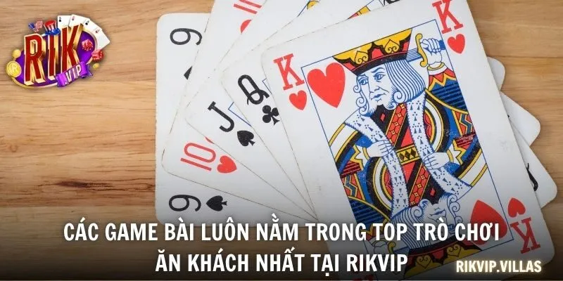 Game Bài Đổi Thưởng RIKVIP Nhận Thưởng Cực Nhanh 2025 Các game bài luôn nằm trong top trò chơi ăn khách nhất tại RIKVIP