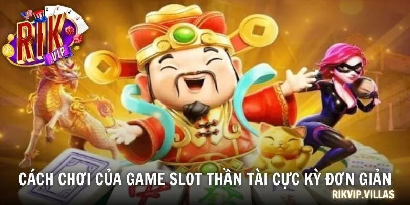 Cách chơi của game slot thần tài cực kỳ đơn giản