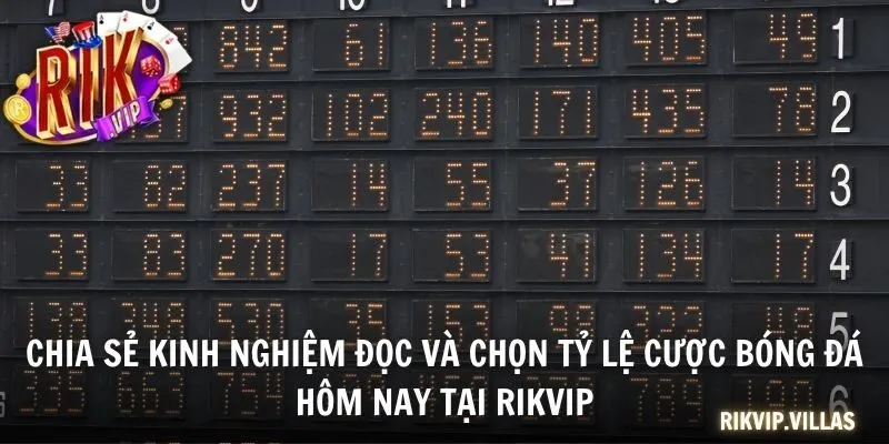 Tỷ Lệ Cược Bóng Đá RIKVIP - Cách Đọc Và Kinh Nghiệm Soi Kèo Chia sẻ kinh nghiệm đọc và chọn tỷ lệ cược bóng đá hôm nay tại RIKVIP