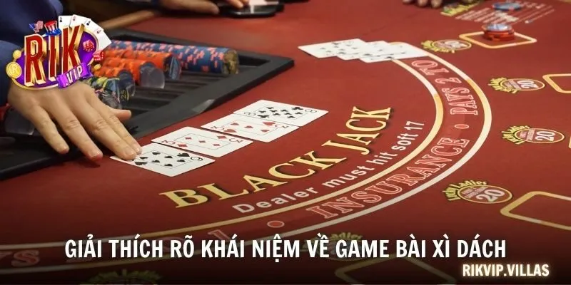 Xì Dách - Tựa Game Sòng Bạc Giải Trí Đẳng Cấp 2025 Giải thích rõ khái niệm về game bài xì dách