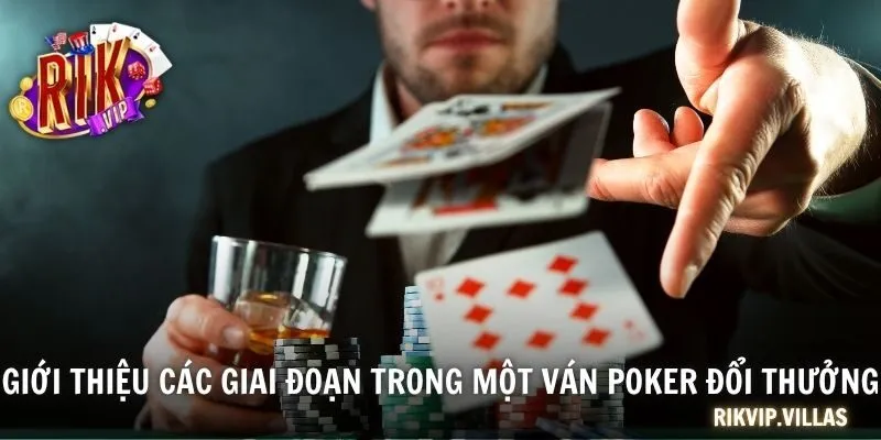 Poker Đổi Thưởng - Trải Nghiệm Đỉnh Cao, Nhận Thưởng Khủng Giới thiệu các giai đoạn trong một ván Poker đổi thưởng