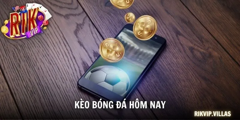 Kèo bóng đá hôm nay