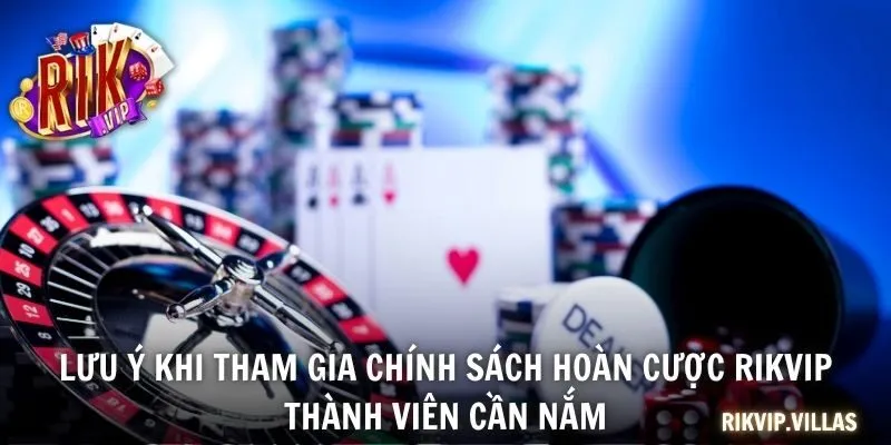Chính Sách Hoàn Cược RIKVIP Ưu Đãi Vượt Trội Cho Người Chơi Lưu ý khi tham gia chính sách hoàn cược RIKVIP thành viên cần nắm