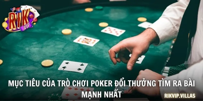 Poker Đổi Thưởng - Trải Nghiệm Đỉnh Cao, Nhận Thưởng Khủng Mục tiêu của trò chơi poker đổi thưởng tìm ra bài mạnh nhất