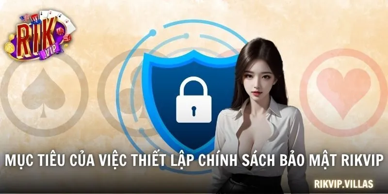 Chính Sách Bảo Mật RIKVIP Bảo Vệ Người Dùng An Toàn Mục tiêu của việc thiết lập chính sách bảo mật RIKVIP