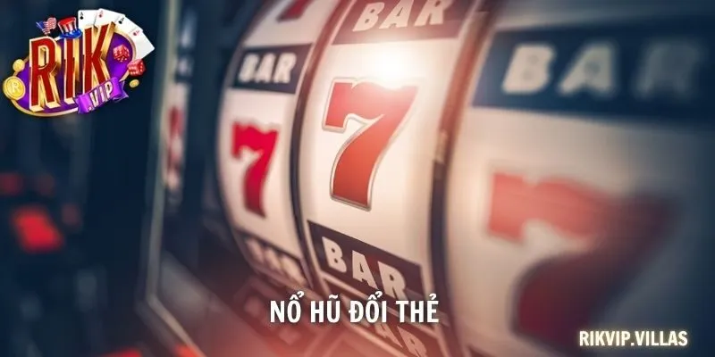 Nổ Hũ Đổi Thẻ - Hướng Dẫn Toàn Diện Chiến Lược Ăn Jackpot Nổ hũ đổi thẻ