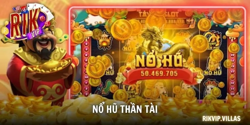 Nổ Hũ Thần Tài - Game May Mắn Trúng Jackpot Cực Khủng Nổ hũ Thần Tài