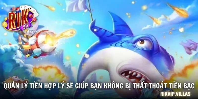 Bắn Cá Cổ Điển - Gợi Ý Chiến Thuật Và Những Lưu Ý Khi Chơi Quản lý tiền hợp lý sẽ giúp bạn không bị thất thoát tiền bạc