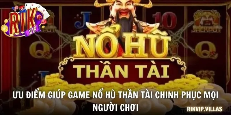 Ưu điểm giúp game nổ hũ thần tài chinh phục mọi người chơi